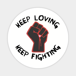 Keep Loving, Keep Fighting - Activist, Social Justice, Protest Magnet